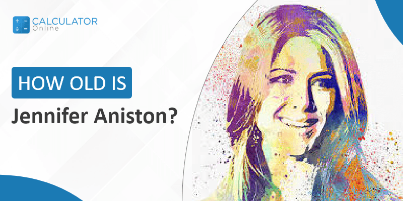 How old is Jennifer Aniston?